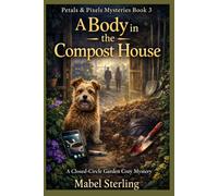 A Body in the Compost House: A Closed-Circle Garden Cozy Mystery (Petals & Pixels cozy Mysteries)