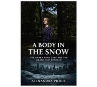 A Body in the Snow: The Karen Read Case and the Death That Sparked (Crime Movie Collections)