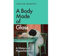 A Body Made of Glass: A History of Hypochondria
