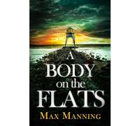 A BODY ON THE FLATS: an absolutely gripping British crime thriller full of twists: 1 (A Kane and Granger Thriller)