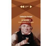 A boire ! alcools et buveurs, 16e-21e siecles