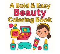 A Bold And Easy Beauty Coloring Book: Includes adorable and easy-to-color illustrations of cosmetics, makeup tools, and more - perfect for kids and ... book for adults (BOLD AND EASY COLORING))