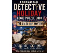 A Bold And Easy Detective Holiday Logic Puzzle Book: The 4th Of July Mystery: A Bold And Easy Holmes Gang Logic Puzzle Mystery Series - Version 1 - Volume 3