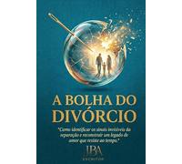 A Bolha do Divórcio: "Como identificar os sinais invisíveis da separação e reconstruir um legado de amor que resiste ao tempo."