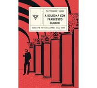 A Bologna con Francesco Guccini. Geografia poetica all'ombra delle Torri (Passaggi di dogana)