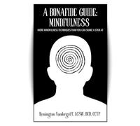 A Bonafide Guide: Mindfulness: More Mindfulness Techniques Than You Can Shake A Stick At (The Bonafide Guide Series)