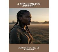 A Bondwoman'S Journey: Incidents In The Life Of A Slave Girl