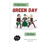 A Book About…Green Day…For Kids: A Fun and Educational Music Book for Children About Rock Music, Creativity, and Songwriting. (Rock stars for kids!)