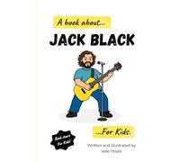 A Book About…Jack Black…For Kids: A Fun and Educational Music Book for Children About Rock Music, Creativity, and Songwriting. (Rock stars for kids!)