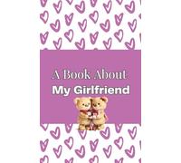 A Book About My Girlfriend: A Fill-In-The-Blank Memory Keepsake - A Romantic Gift for Valentine’s Day, Anniversaries and Couples