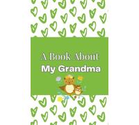 A Book About My Grandma: A Grandparent Keepsake Book to Celebrate the Special Bond Between Grandma and Grandchild, Fill in the Blanks