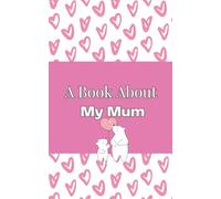 A Book About My Mum: A Child’s Fill-In Memory Journal with Creative Prompts (My Special Someone Keepsake Books)