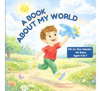 A Book About My World: Fill-in-the-blanks for Boys Ages 4 to 7 (A Book About My World Series)