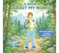 A Book About My World: Fill-in-the-blanks for Boys Ages 8 to 12 (A Book About My World Series)