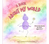 A Book About My World: Fill-in-the-blanks for Girls Ages 4 to 7 (A Book About My World Series)