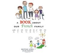 A Book about Our French Family - Kids Bilingual Happy Reading (Chinese English) Delightful Picture Book (#1): Spark Curiosity & Build Vocabulary with ... Publishing® (Kids Bilingual Picture Books)