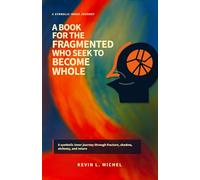A Book for the Fragmented Who Seek to Become Whole