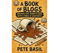 A Book of Blogs: Because Life Doesn't Come with a Table of Contents
