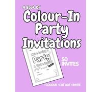 A Book of Colour-In Party Invites: 50 Fun Invitations to Decorate (for any celebration)