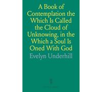 A Book of Contemplation the Which Is Called the Cloud of Unknowing, in the Which a Soul Is Oned With God: Edited From the British Museum Ms. Harl. 674, With an Introduction