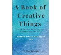 A Book of Creative Things: 365 Days of Inspiration, Expression and Play