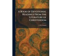 A Book of Devotional Readings From the Literature of Christendom