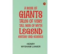 A Book of Giants: Tales of Very Tall Men of Myth, Legend, History, and Science