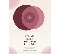 A BOOK OF HEALING & LOVE Tell Me Again That You Love Me: The Quiet Power of Reassurance in Love, Life, and Loss