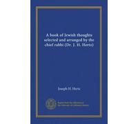 A book of Jewish thoughts selected and arranged by the chief rabbi (Dr. J. H. Hertz)