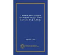 A book of Jewish thoughts selected and arranged by the chief rabbi (Dr. J. H. Hertz)