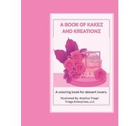A book of Kakez and Kreationz: A Dessert Coloring Book Filled with Sweet Treats, Cakes, Cookies, and Creative Confections