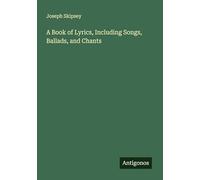A Book of Lyrics, Including Songs, Ballads, and Chants