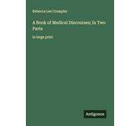 A Book of Medical Discourses; In Two Parts: in large print