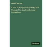 A Book of Memories of Great Men and Women of the Age, from Personal Acquaintance