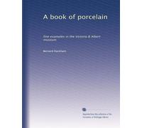 A book of porcelain: fine examples in the Victoria & Albert museum