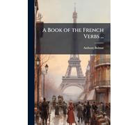 A Book of the French Verbs ...