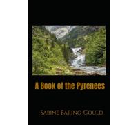 A Book of the Pyrenees: Travel, History, and Mountain Life Between France and Spain