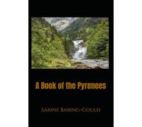A Book of the Pyrenees: Travel, History, and Mountain Life Between France and Spain