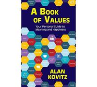 A Book of Values: Your Personal Guide to Meaning and Happiness: The