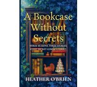 A Bookcase Without Secrets: Three Seasons. Three Stories. Every secret comes to light.