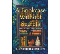 A Bookcase Without Secrets: Three Seasons. Three Stories. Every secret comes to light.