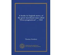 A booke in Englysh metre, of the great marchaunt man called "Dives pragmaticus" ... 1563