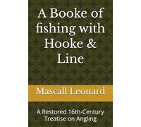 A Booke of fishing with Hooke & Line: A Restored 16th-Century Treatise on Angling (Classic British Angling Library)