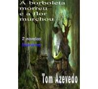 A Borboleta Morreu E A Flor Murchou (ebook)