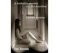 A Borboleta Morreu E A Flor Murchou (ebook)