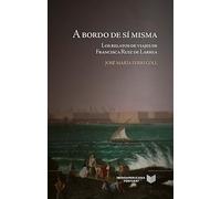 A bordo de sí misma :los relatos de viajes de Francisca Ruiz de Larrea: 41 (La Cuestión Palpitante. Los siglos XVIII y XIX en España)