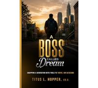 A Boss Called Dream: Equipping a Generation with Tools to Thrive, Win & Become