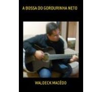 A Bossa Do Gordurinha Neto (ebook)