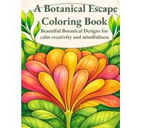 A Botanical Escape: Beautiful Botanical Designs for Calm, Creativity and Mindfulness (Escape Coloring Book)