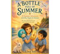 A Bottle Full of Summer: 14 Summer Adventures with Ella, Papuk & Glimmer (The Ella, Papuk & Glimmer Adventures)